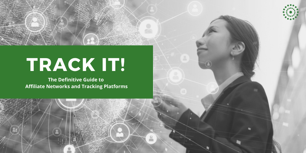 TRACK IT! The Definitive Guide to Affiliate Networks and Tracking Platforms