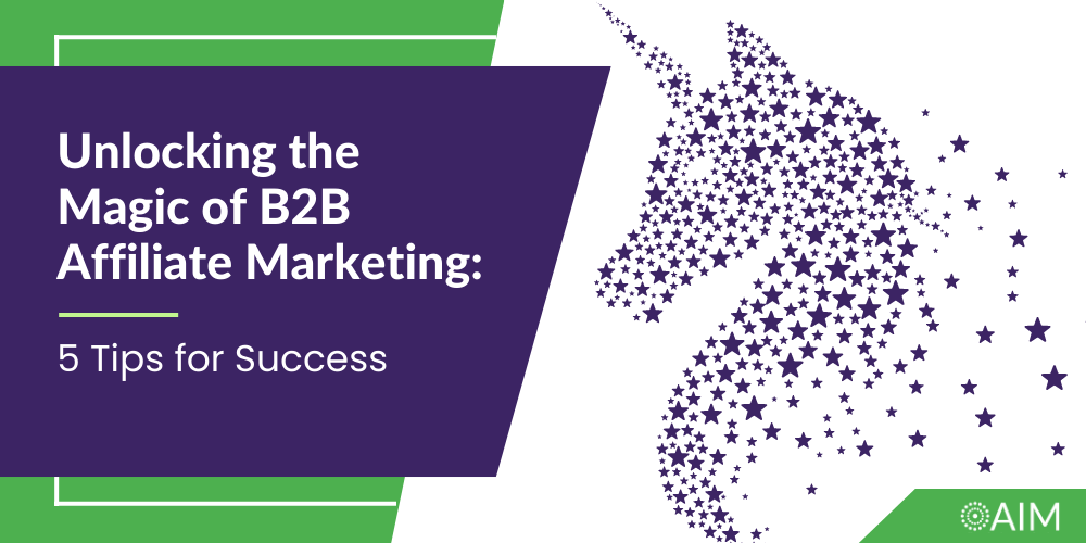 Unlocking the Magic of B2B Affiliate Marketing: 5 Tips for Success