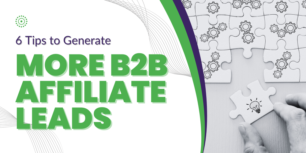 Discover six proven tips to enhance your B2B affiliate lead generation efforts and boost your market reach with these effective strategies. Learn More!