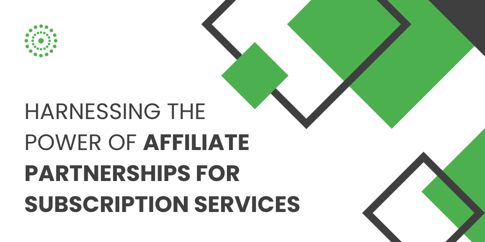 Harness the Power of Affiliate Marketing for Subscription Services: Drive Growth, Boost Revenue, and Build Strong Partnerships