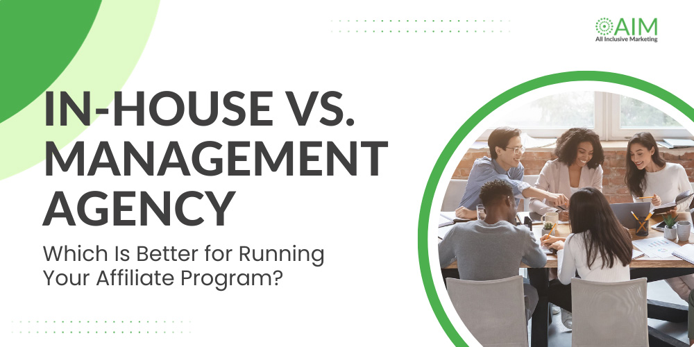 Make Informed Decisions for Business Growth | In-House vs. Agency Management for Your Affiliate Program - Which Is Right For You?